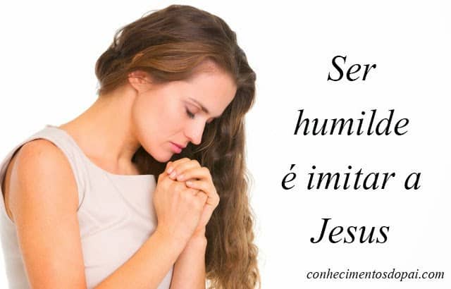 ser humilde é imitar a jesus - Ser Humilde é Imitar a Jesus