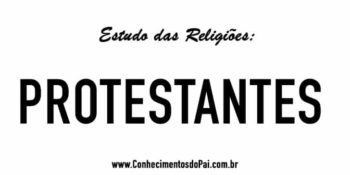 Quem São os Protestantes? - Estudo das Religiões - Protestantes